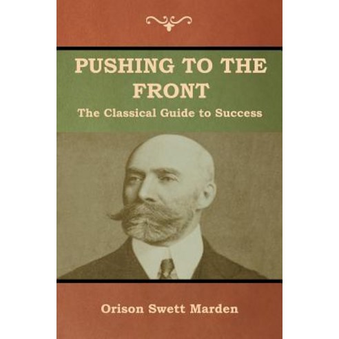 Pushing to the Front: The Classical Guide to Success (The Complete Volume; part 1 & 2) Paperback, Bibliotech Press