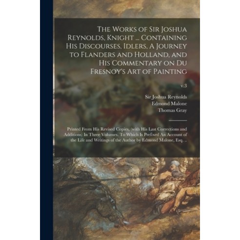 (영문도서) The Works of Sir Joshua Reynolds Knight ... Containing His Discourses Idlers A Journey to ... Paperback, Legare Street Press, English, 9781013857911