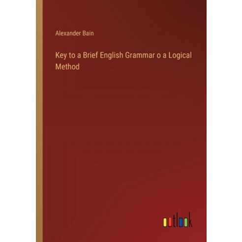 (영문도서) Key to a Brief English Grammar o a Logical Method Paperback, Outlook Verlag, 9783368176686