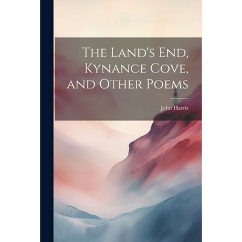 (영문도서) The Land''s End Kynance Cove and Other Poems Paperback, Legare Street Press, English, 9781021643605