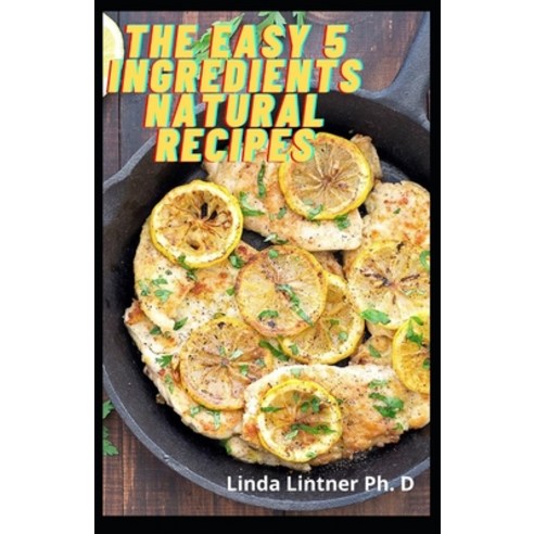 The Easy 5 Ingredients Natural Recipes: complete Plant Based Recipes For Nutrient Packed Smoothies Paperback, Independently Published, English, 9798718463330