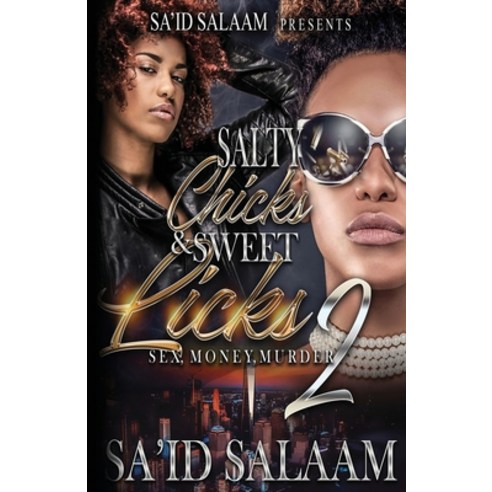 Salty Chicks Sweet Licks 2: Sex Money Murder Paperback, Sa''id Salaam Presents