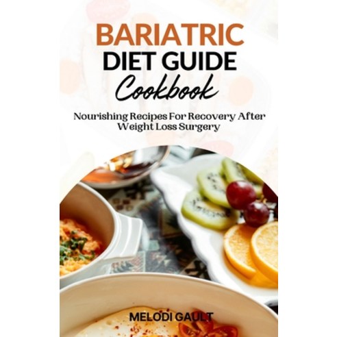(영문도서) Bariatric Diet Guide Cookbook: Nourishing Recipes For Recovery After Weight Loss Surgery Paperback, Independently Published, English, 9798859628551