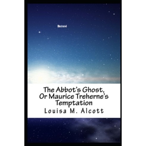 The Abbot''s Ghost or Maurice Treherne''s Temptation Illustrated Paperback, Independently Published, English, 9798702278582