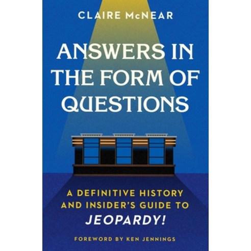 (영문도서) Answers in the Form of Questions: A Definitive History and Insider''s Guide to Jeopardy! Paperback, Twelve, English, 9781538702307