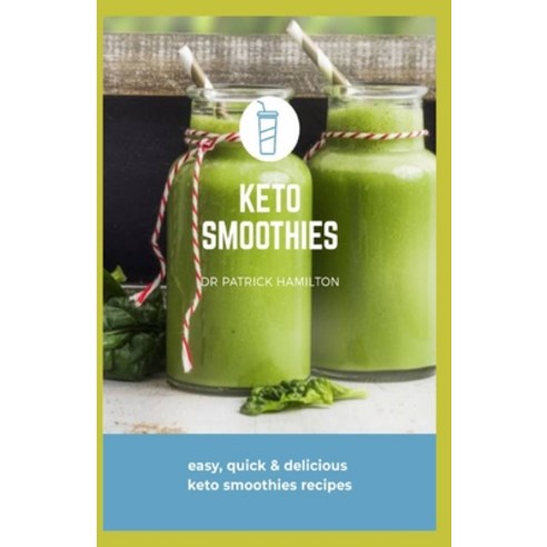 Keto Smoothies: easy quick and delicious keto smoothies recipes Paperback, Independently Published