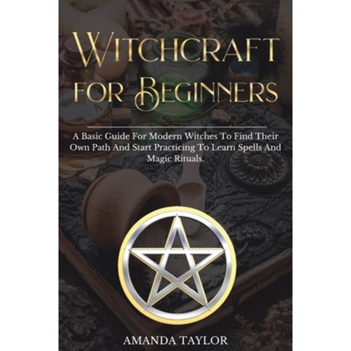 Witchcraft for Beginners: A Basic Guide For Modern Witches To Find Their Own Path And Start Practici... Paperback, Andrea Damiano Massa, English, 9781801149327