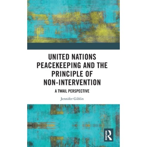 (영문도서) United Nations Peacekeeping and the Principle of Non-Intervention: A TWAIL Perspective Hardcover, Routledge, English, 9781032442884
