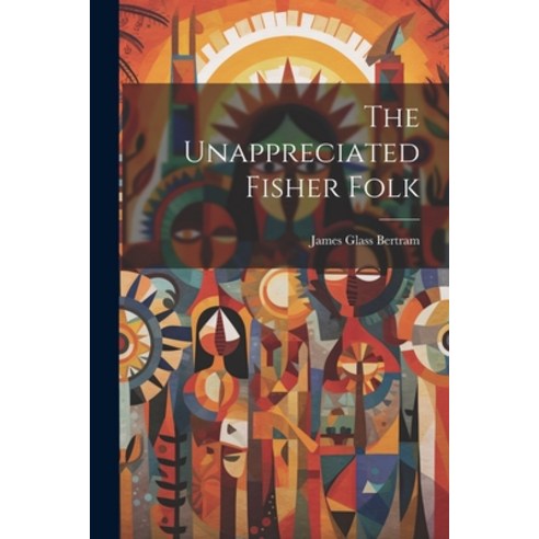 (영문도서) The Unappreciated Fisher Folk Paperback, Legare Street Press, English, 9781021419897