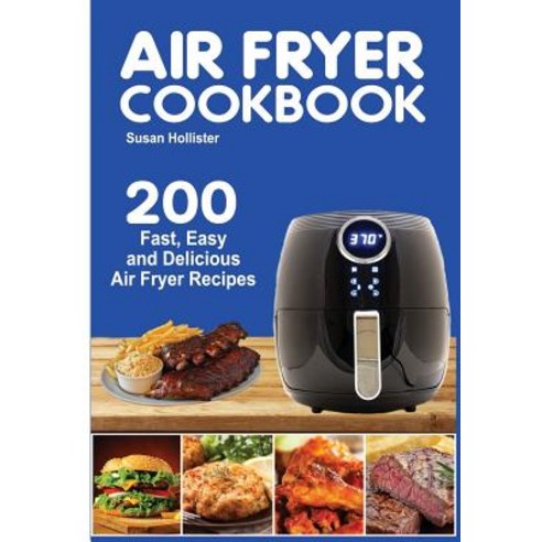 (영문도서) Air Fryer Cookbook: 200 Fast Easy and Delicious Air Fryer Recipes Paperback, Independently Published