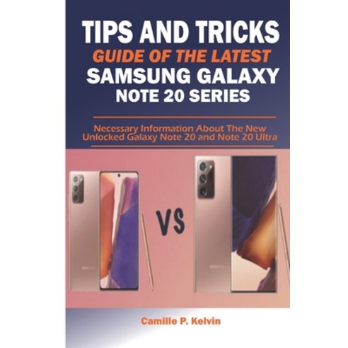Tips and Tricks Guide of the Latest Samsung Galaxy Note 20 Series: Necessary Information About The N... Paperback, Independently Published