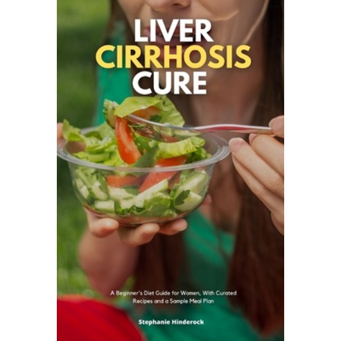 (영문도서) Liver Cirrhosis Cure: A Beginner''s Diet Guide for Women With Curated Recipes and a Sample Me... Paperback, Independently Published, English, 9798504032610