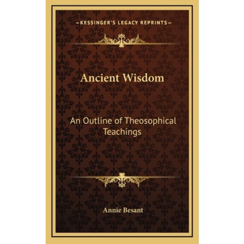(영문도서) Ancient Wisdom: An Outline of Theosophical Teachings Hardcover, Kessinger Publishing, English, 9781163313428