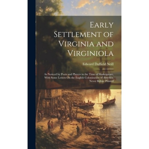 (영문도서) Early Settlement of Virginia and Virginiola: As Noticed by Poets and Players in the Time of S... Hardcover, Legare Street Press, English, 9781020264276