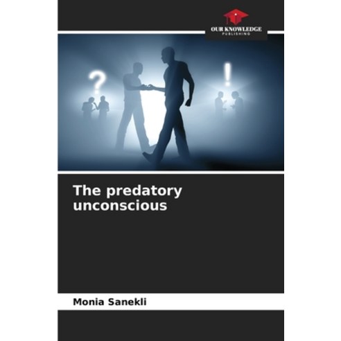 (영문도서) The predatory unconscious Paperback, Our Knowledge Publishing, English, 9786205930687