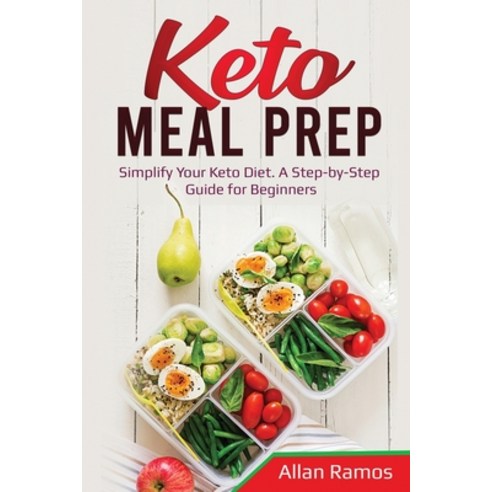 Keto Meal Prep: Simplify Your Keto Diet. A Step-by-Step Guide for Beginners Paperback, Indy Pub