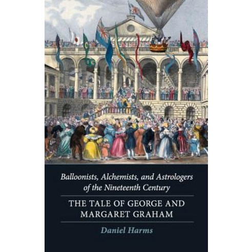 (영문도서) Balloonists Alchemists and Astrologers of the Nineteenth Century: The Tale of George and Ma... Paperback, Independently Published, English, 9781798066225