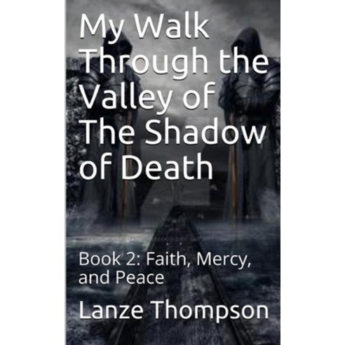 (영문도서) My Walk Through the Valley of The Shadow of Death: Book 2: Faith Mercy and Peace Paperback, Independently Published, English, 9798527845938