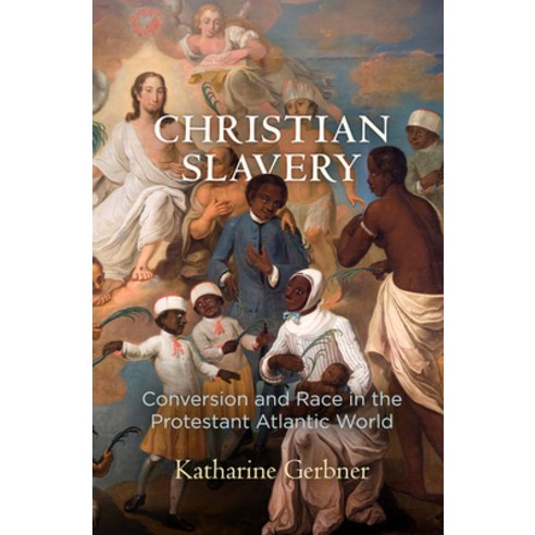 (영문도서) Christian Slavery: Conversion and Race in the Protestant Atlantic World Paperback, University of Pennsylvania ..., English, 9780812224368