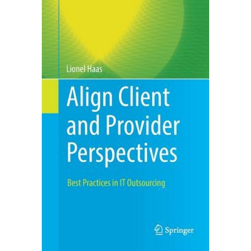 (영문도서) Align Client and Provider Perspectives: Best Practices in It Outsourcing Paperback, Springer, English, 9783030063559