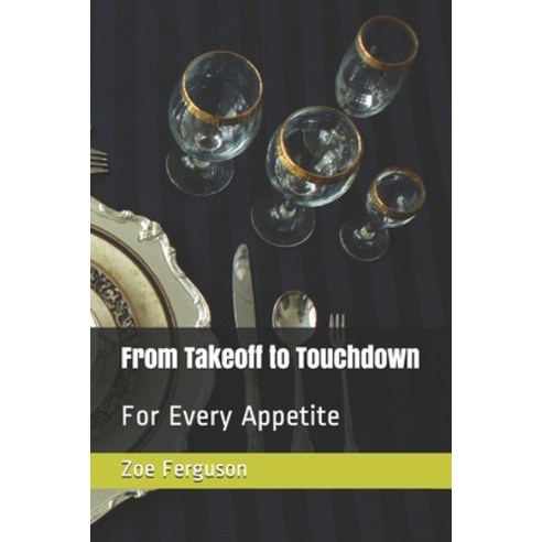 Takeoff to Touchdown: For Every Appetite Paperback, Independently Published