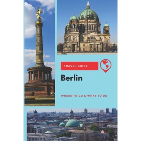 (영문도서) Berlin Travel Guide: Where to Go & What to Do Paperback, Independently Published, English, 9781657245747