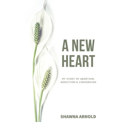 A New Heart: My Story of Abortion Addiction & Conversion Paperback, Parousia Media Pty Ltd, English, 9780645090772