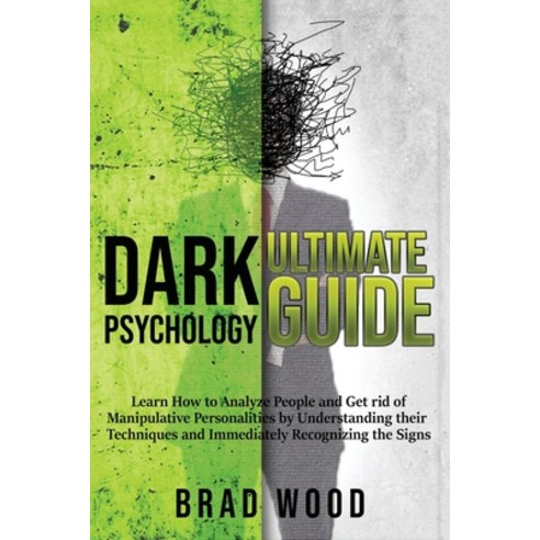 Dark Psychology Ultimate Guide: Learn How to Analyze People and Get rid of Manipulative Personalitie... Paperback, Create Your Reality