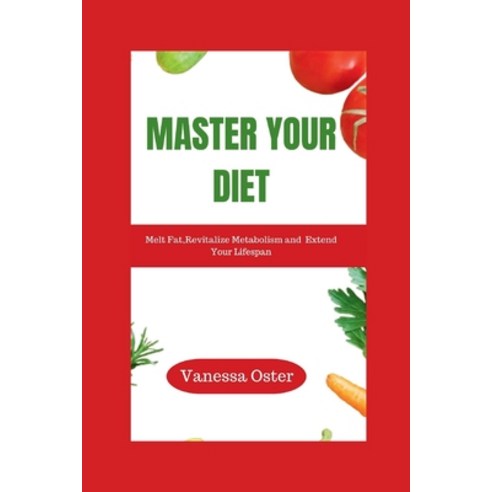 (영문도서) Master Your Diet: Melt Fat Revitalize Metabolism and Extend Your Lifespan Paperback, Independently Published, English, 9798871550854