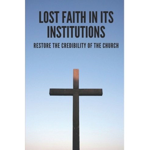 (영문도서) Lost Faith In Its Institutions: Restore The Credibility Of The Church: Signs Of Emotional Abuse Paperback, Independently Published, English, 9798522095307