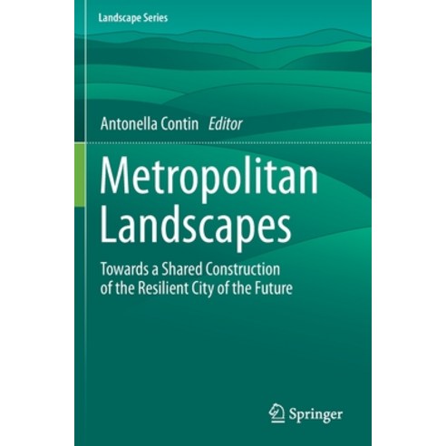 (영문도서) Metropolitan Landscapes: Towards a Shared Construction of the Resilient City of the Future Paperback, Springer, English, 9783030744267
