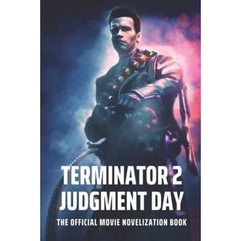 Terminator 2 Judgment Day:The Official Movie Novelization Book: In Performing Arts, Independently Published, English, 9798507601844