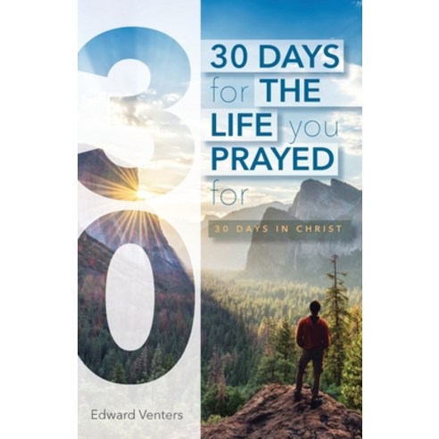 (영문도서) 30 Days for the Life You Prayed For: 30 Days in Christ Paperback, Trilogy Christian Publishing, English, 9781637694626