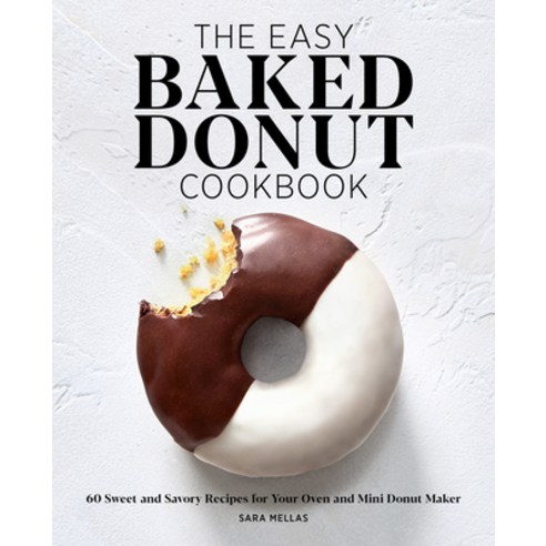(영문도서) The Easy Baked Donut Cookbook: 60 Sweet and Savory Recipes for Your Oven and Mini Donut Maker Paperback, Rockridge Press