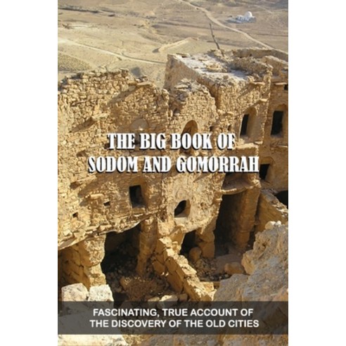 The Big Book Of Sodom And Gomorrah: Fascinating True Account Of The Discovery Of The Old Cities: Ch... Paperback, Independently Published, English, 9798745725678