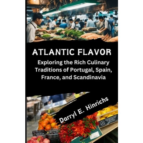 (영문도서) Atlantic Flavors: Exploring the Rich Culinary Traditions of Portugal Spain France and Scan... Paperback, Independently Published, English, 9798879965803
