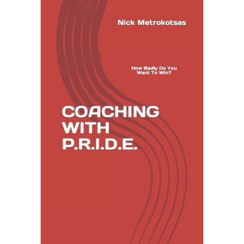 (영문도서) Coaching with P.R.I.D.E.: How Badly Do You Want To Win? Paperback, Independently Published, English, 9798495354296