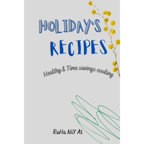 (영문도서) Holiday''s Recipes: Healthy & Time Savings Cooking Paperback, Independently Published, English, 9798749444940