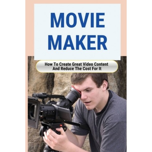 (영문도서) Movie Maker: How To Create Great Video Content And Reduce The Cost For It: Blackmagic Pocket ... Paperback, Independently Published, English, 9798507696178
