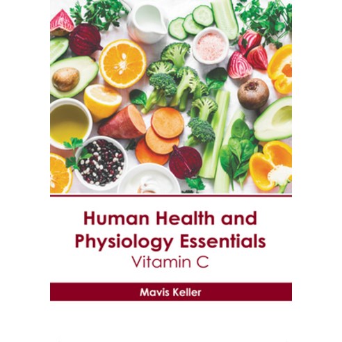 (영문도서) Human Health and Physiology Essentials: Vitamin C Hardcover, American Medical Publishers, English, 9781639276936