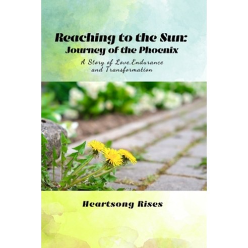 (영문도서) Reaching to the Sun: Journey of the Phoenix: A Story of Love Endurance and Transformation Paperback, Independently Published, English, 9798883098443