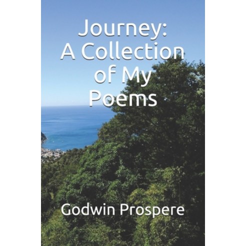 Journey: A Collection of My Poems Paperback, Independently Published, English, 9798604874158
