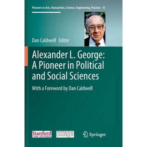 (영문도서) Alexander L. George: A Pioneer in Political and Social Sciences: With a Foreword by Dan Caldwell Paperback, Springer, English, 9783030080969