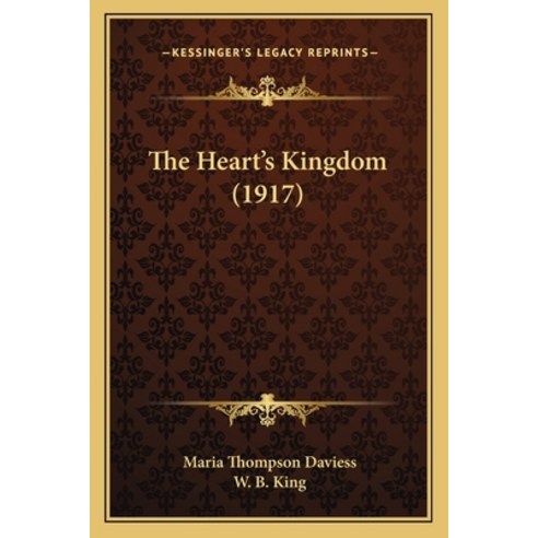 The Heart''s Kingdom (1917) Paperback, Kessinger Publishing