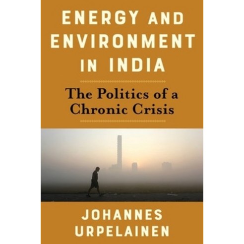 (영문도서) Energy and Environment in India: The Politics of a Chronic Crisis Paperback, Columbia University Press, English, 9780231194815