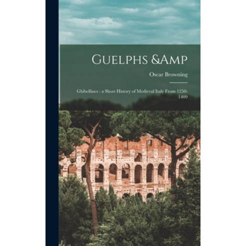(영문도서) Guelphs & Ghibellines: a Short History of Medieval Italy From 1250-1409 Hardcover, Legare Street Press, English, 9781013779770