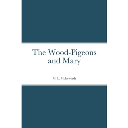 (영문도서) The Wood-Pigeons and Mary Paperback, Lulu.com, English, 9781387665020