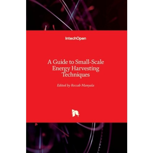 (영문도서) A Guide to Small-Scale Energy Harvesting Techniques Hardcover, Intechopen, English, 9781789239096