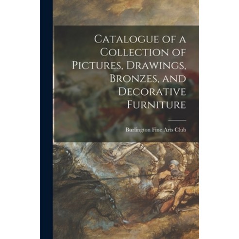(영문도서) Catalogue of a Collection of Pictures Drawings Bronzes and Decorative Furniture Paperback, Legare Street Press, English, 9781013806964