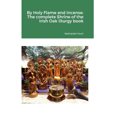 (영문도서) By Holy Flame and Incense: The complete Shrine of the Irish Oak liturgy book: null Hardcover, Lulu.com, English, 9781312739987